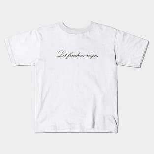 Let freedom reign Kids T-Shirt